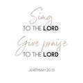 Sing to the lord give praise to the lord, biblical verse from jeremiah 20:13 for use as poster or printable