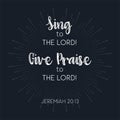 Sing to the lord give praise to the lord, biblical verse from jeremiah 20:13 for use as poster or printable