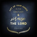 Biblical verse from psalm 134:2 lift up your hands and praise the lord for use as poster or printable