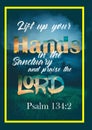 Biblical words `lift up your hands in the sanctuary and praise the lord Psalm 134 : 2` Christian Scripture.Christian poster Bibl Royalty Free Stock Photo