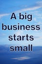 A big business starts small. Motivation business, poster, quote, image.Start Small Think Big Concept. Inspirationa and motivation.