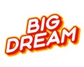 Big Dream phrase. Wow slogan lettering isolated on white colourful text effect design vector. Text or inscriptions in English. The