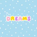Big Dreams - bubble lettering short slogan quote in cute retro graffiti style. Hand drawn letters with highlights. Comic