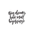 Big dreams have small beginnings. Hand lettering typography poster. Inspirational quote. For posters, cards, home decorations Royalty Free Stock Photo