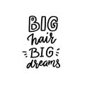 Big hair big dreams. Inspirational quote about long, beautiful natural hair. Vector hand lettering text.