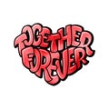 Big heart with lettering - Together forever, typography poster for Valentines Day, cards, prints.