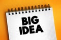 Big Idea - core concepts, principles and processes that should serve as the focal point of curricula, instruction, and assessment