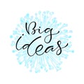 Big ideas. Handwritten positive printable home decoration, greeting card, t-shirt design. Calligraphy vector