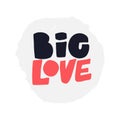 Big Love lettering. Hand drawn iillustration. Vector