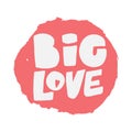 Big Love lettering. Hand drawn iillustration. Vector image