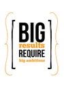 Big results require big ambitions inspirational quote about work. Poster creative inspiration for wall