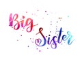 Big sister - handwritten modern watercolor calligraphy inspirational text. Template typography for t-shirt, prints, banners,