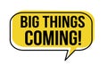 Big things coming speech bubble Royalty Free Stock Photo