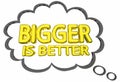 Bigger is Better Size Matters Words Thought Clud