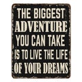The biggest adventure you can take is to live the life of your dreams vintage rusty metal sign