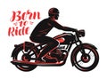 Biker riding a motorcycle, vintage style. Born to ride vector, typography vector illustration