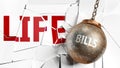 Bills and life - pictured as a word Bills and a wreck ball to symbolize that Bills can have bad effect and can destroy life, 3d