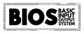 BIOS - Basic Input Output System is firmware used to provide runtime services for operating systems and programs, acronym concept