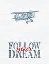 Follow your dream lettering. Hand drawn retro airplane. Realistic vintage biplane. Vector illustration.