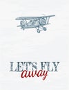 Let`s fly away lettering. Hand drawn retro airplane. Realistic vintage biplane. Vector illustration.