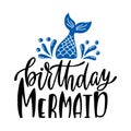 Birthday mermaid. Inspirational quote for baby girl. Modern calligraphy phrase with hand drawn mermaid`s tail. Simple vector