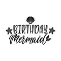 Birthday mermaid. Inspirational quote for baby girl. Modern calligraphy phrase with hand drawn starfish, tail, seashell