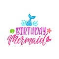 Birthday mermaid. Inspirational quote for baby girl. Modern calligraphy phrase with hand drawn starfish, tail, seashell.