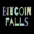 Bitcoin falls - inscription. Big funny softcolored letters