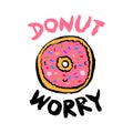 Bitten glazed donut with an inscription-pun Donut worry. Vector illustration is suitable for greeting cards, posters, menus,