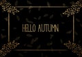 Black background with luxery golden ornaments. Golden frame Hello Autumn