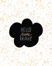 Black cloud with lettering Hello little brave, poster for nursery, greeting card, print on the wall, pillow, decoration kids
