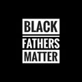 black fathers matter simple typography with black background