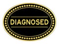 Black and gold oval sticker with word diagnosed on white background