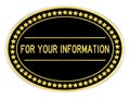 Black and gold oval sticker with word for your information on white background
