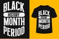 About Black History Month Period T-shirt Design