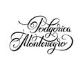 Black ink hand lettering inscription Podgorica Montenegro
