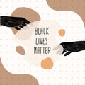 Black lives matter banner. Concept with hands and inscriptions. Concept with hands. Feminist art.