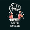 Black lives matter. Design with Fist and Type. Vector illustration