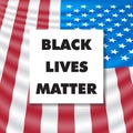 Black Lives Matter square vector template. BLM text and US realistic flag. Stop shooting, stop racism, police violence, stop viole