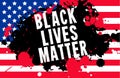 Black Lives Matter. Vector Illustration with grunge text and paint stain on american flag background. Protest against racism and