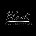 Black is my happy color inspirational print with lettering. Fashion print with white lettering on black background. Vector