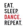 Black, red and white watercolour illustration of `Eat. Sleep. Dance. Repeat` phrase for dance addicted people.