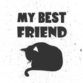 Black and white background with cat and english text. My best friend. Decorative cute poster with animal