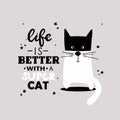 Black, white and gray background with happy animal and english text. Life is better with a super cat, poster design Royalty Free Stock Photo