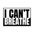 Black and white I can`t breathe sign
