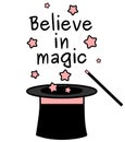 Black white pink believe in magic quote with magic wand and a top hat illustration