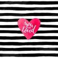 Black and white striped background with watercolor heart. Hand drawn lettering - you are loved inscription. design for holiday gre
