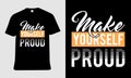 A black and white t - shirt that says make yourself proud.