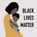 The black woman holds on to the baby. Mom hugs her son. Inscription: Black Lives Matter. Concept anti racism Royalty Free Stock Photo