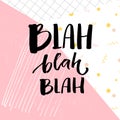 Blah bla bla inscription. Funny catchphrase for t-shirts and cards. Brush lettering on abstract geometry background with Royalty Free Stock Photo